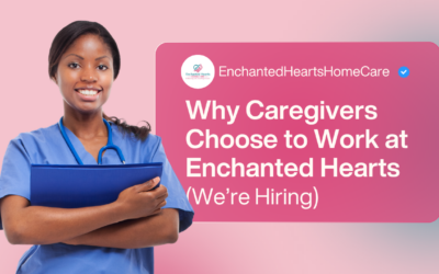 Why Professional Caregivers Choose to Work at Enchanted Hearts